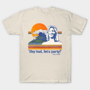 Hey Bud, Let's Party! Spicoli Quote T-Shirt